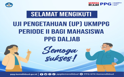 Selamat Mengikuti Uji Pengetahuan (UP) UKMPPG Periode II bagi Mahasiswa PPG Daljab